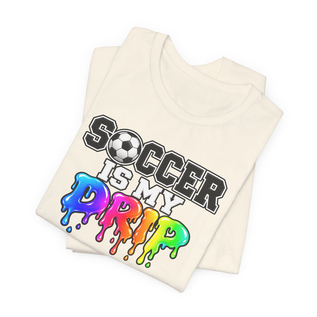 Soccer Is My Drip T-Shirt — Colorful Rainbow Drip Soccer Tee for Players & Fans