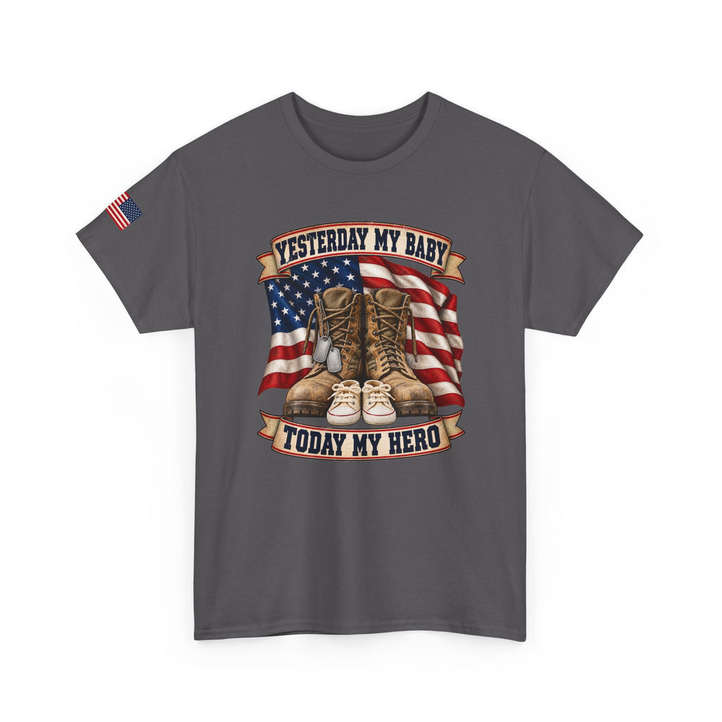 Yesterday My Baby, Today My Hero Military Tribute Tee