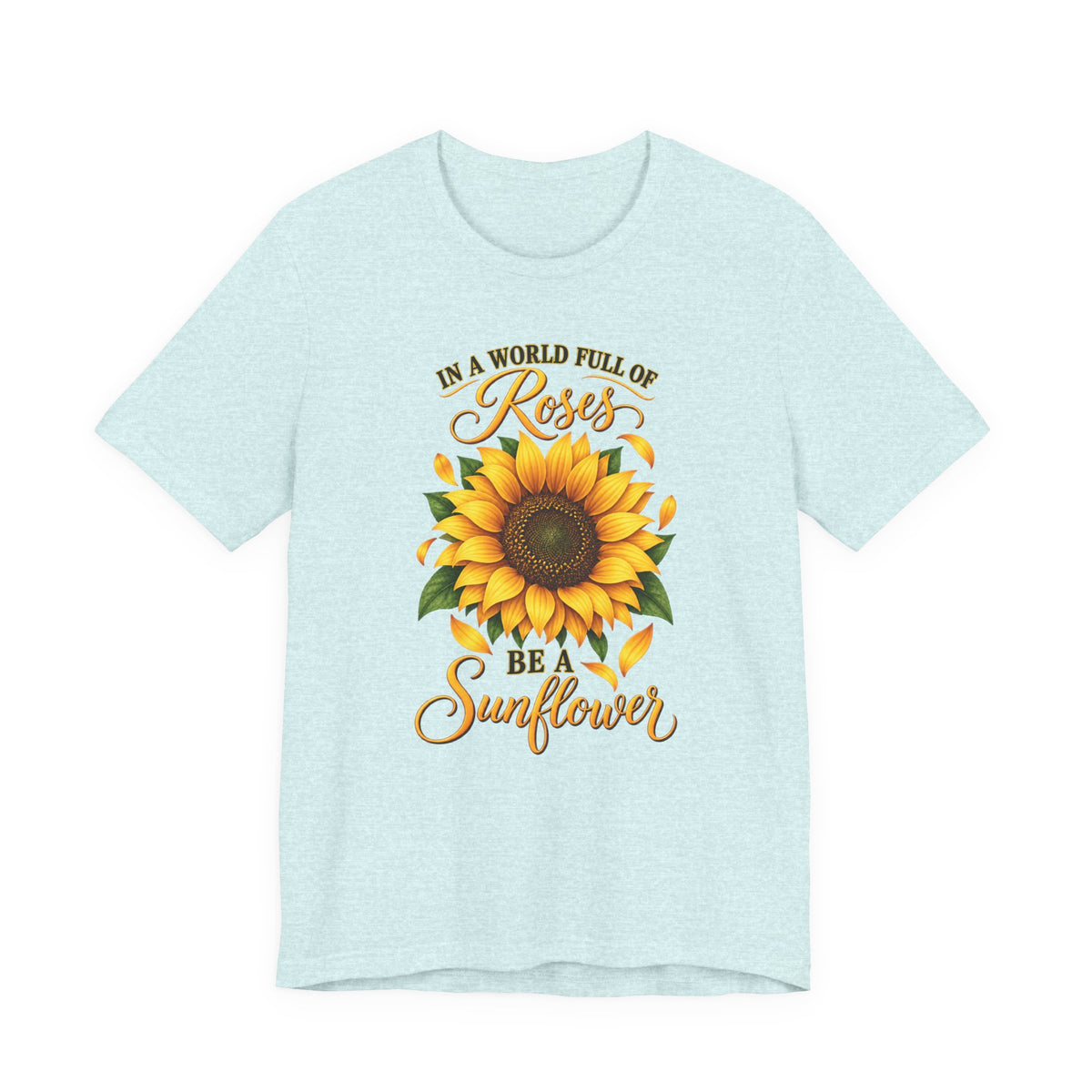 Be a Sunflower T-Shirt | Inspirational Floral Graphic