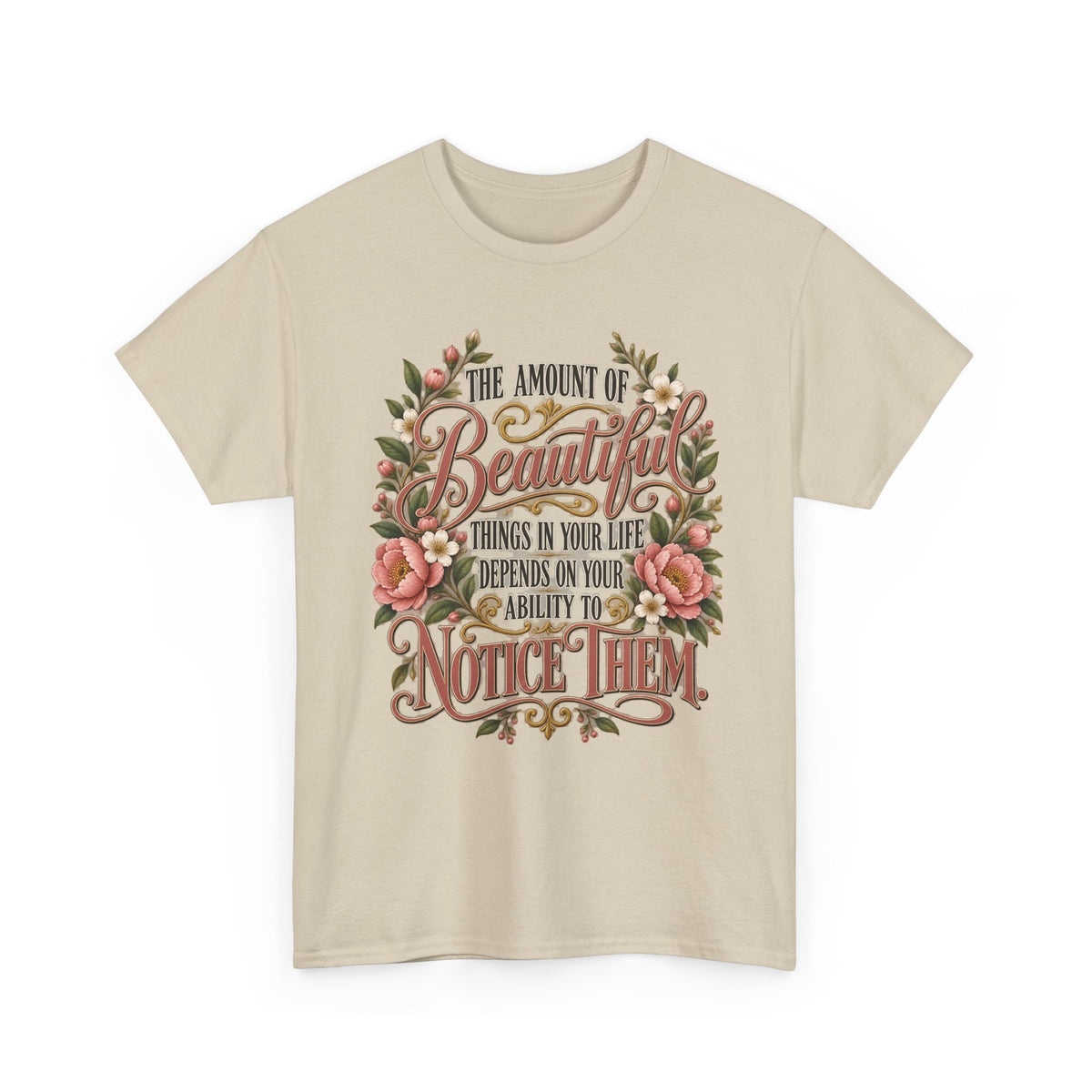 Inspirational Floral Tee — "The Amount Of Beautiful Things…Depends On Your Ability To Notice Them"