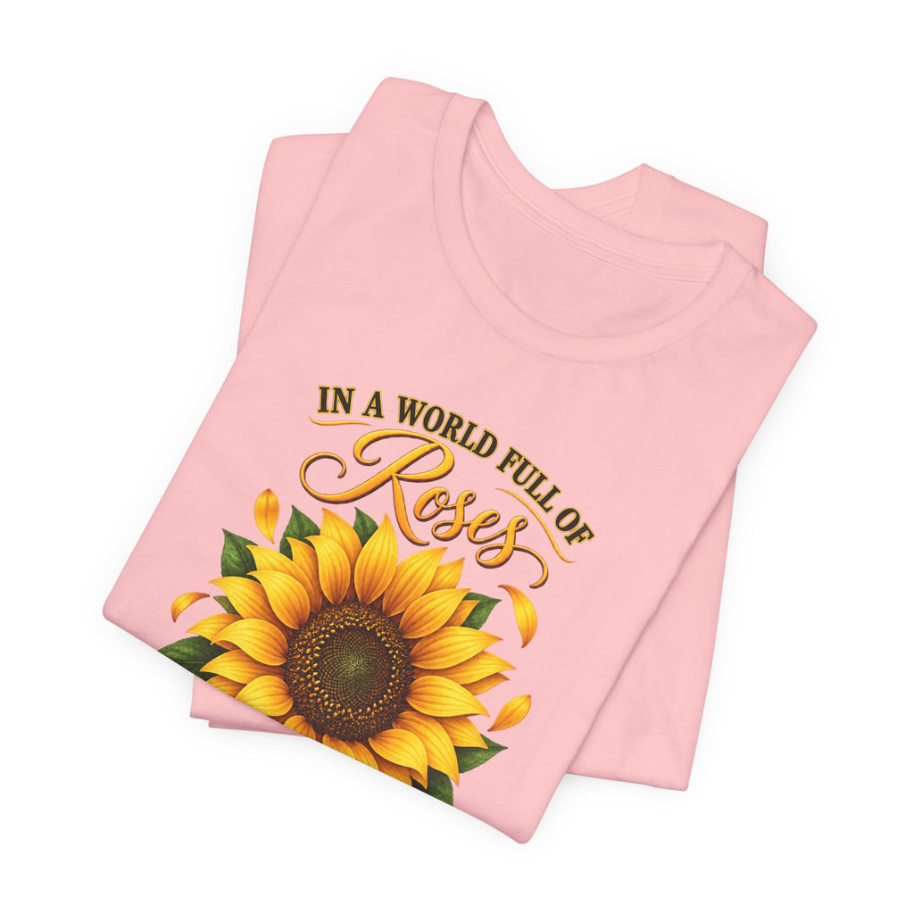 Be a Sunflower T-Shirt | Inspirational Floral Graphic