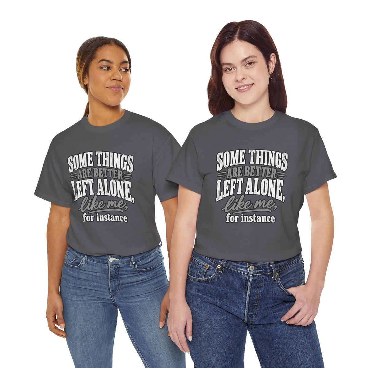 Funny Graphic Tee — “Some Things Are Better Left Alone, Like Me, For Instance” White T-Shirt