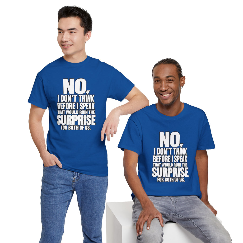T‑Shirt — "No, I Don't Think Before I Speak That Would Ruin the Surprise" Funny Quote Tee