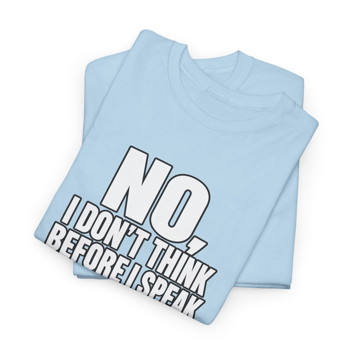 T‑Shirt — "No, I Don't Think Before I Speak That Would Ruin the Surprise" Funny Quote Tee
