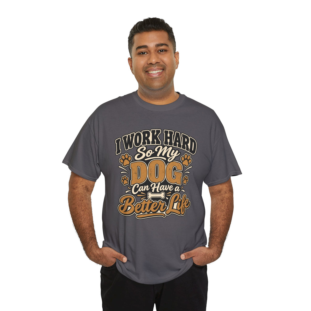Dog Lover T‑Shirt — “I Work Hard So My Dog Can Have a Better Life”