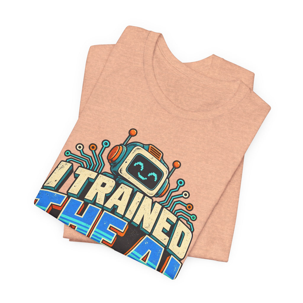 T-Shirt — I Trained the AI That Replaced Me Funny Tech Worker Tee
