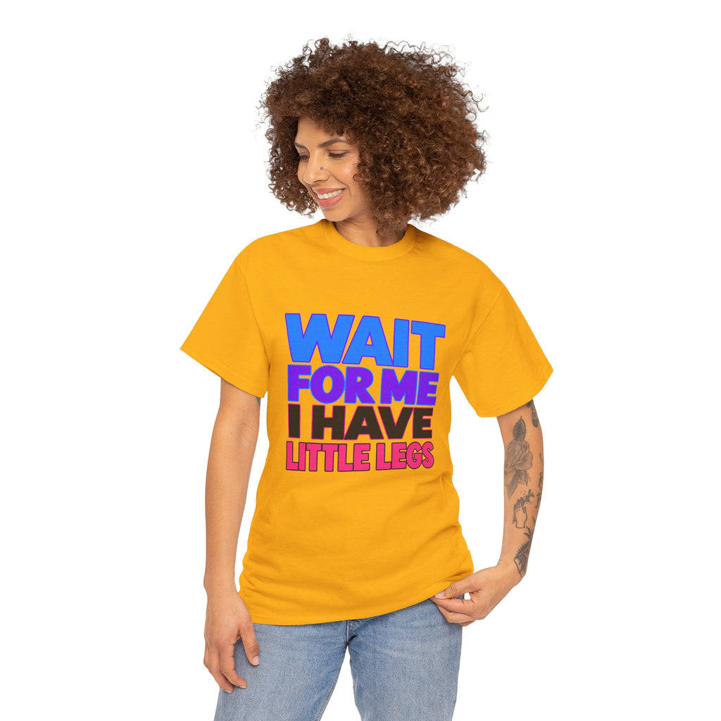 Wait For Me I Have Little Legs T-Shirt — Cute Pet / Toddler Humor Tee