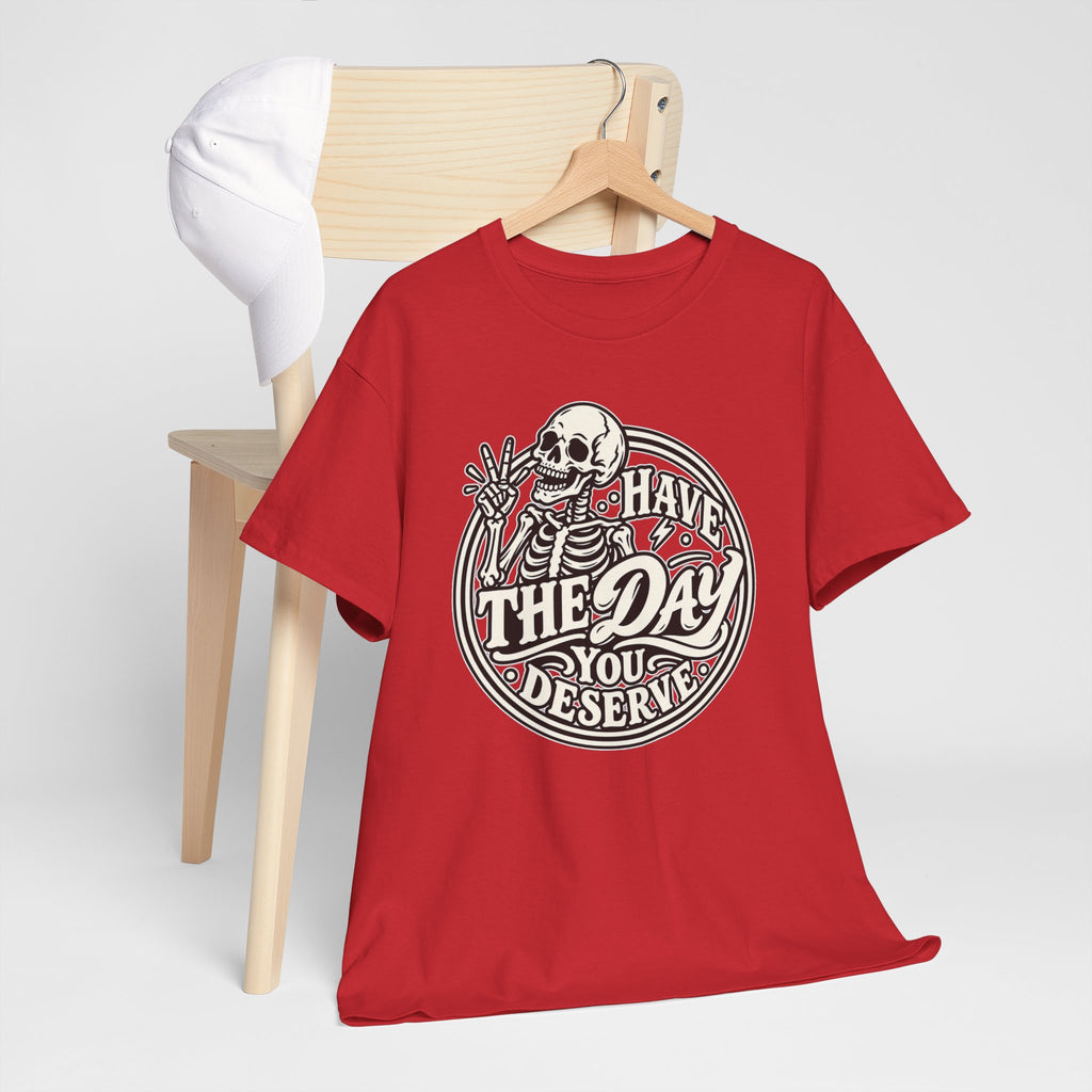 Have the Day You Deserve Tee — Vintage Skeleton Graphic T‑Shirt