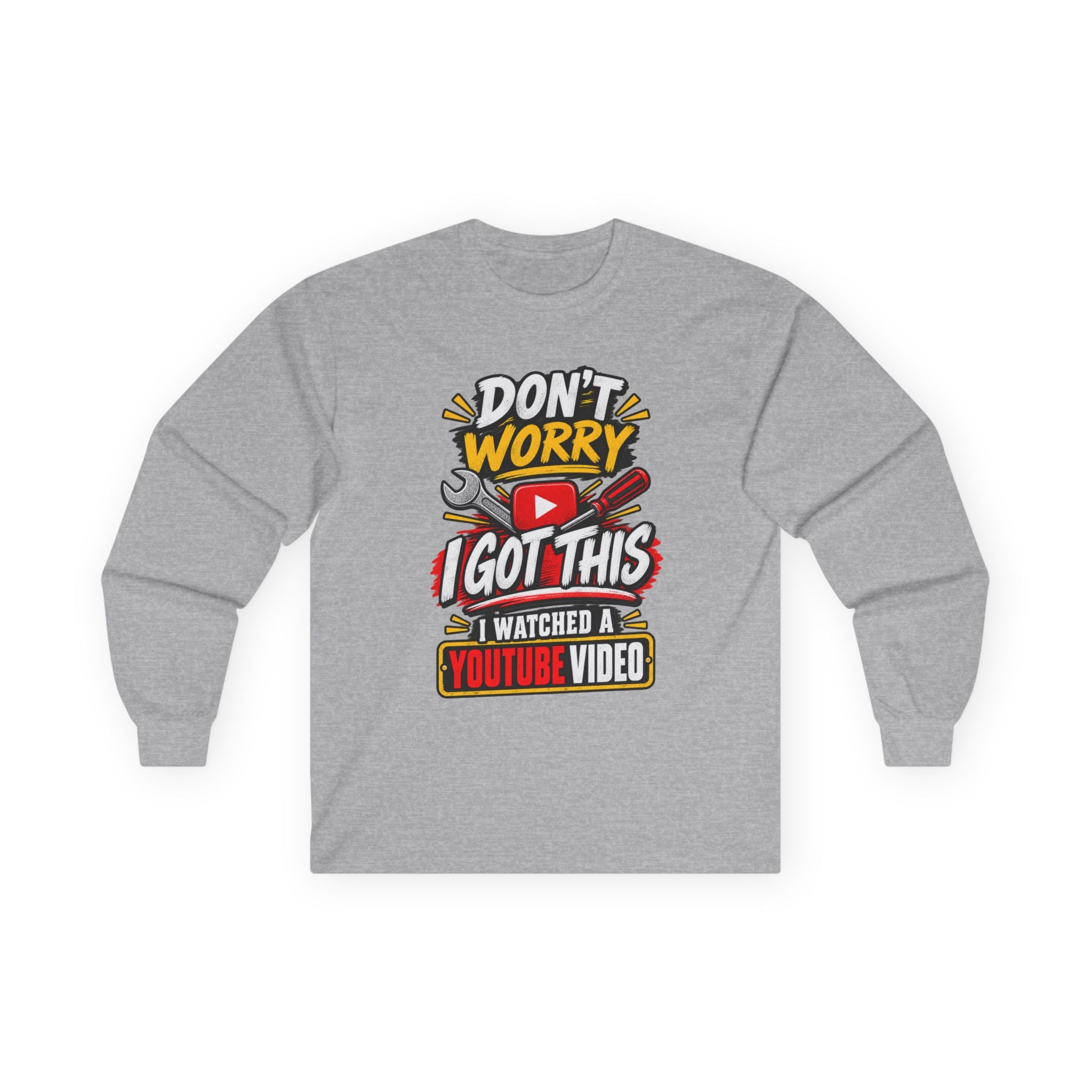 Don't Worry I Got This Long Sleeve Tee — I Watched a YouTube Video Graphic Shirt
