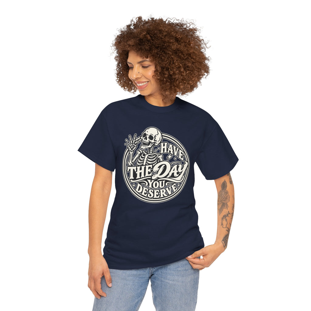 Have the Day You Deserve Tee — Vintage Skeleton Graphic T‑Shirt