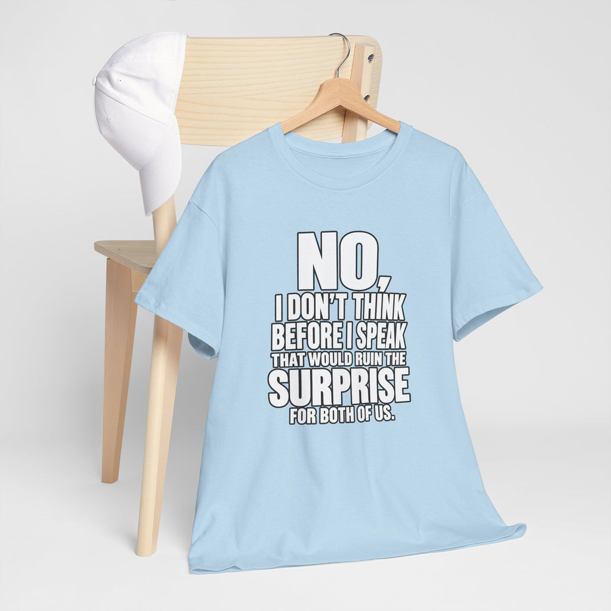 T‑Shirt — "No, I Don't Think Before I Speak That Would Ruin the Surprise" Funny Quote Tee