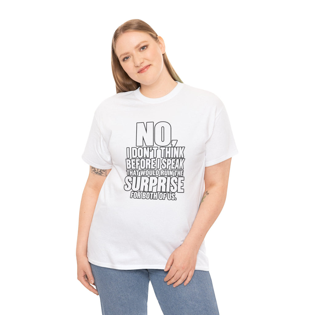T‑Shirt — "No, I Don't Think Before I Speak That Would Ruin the Surprise" Funny Quote Tee