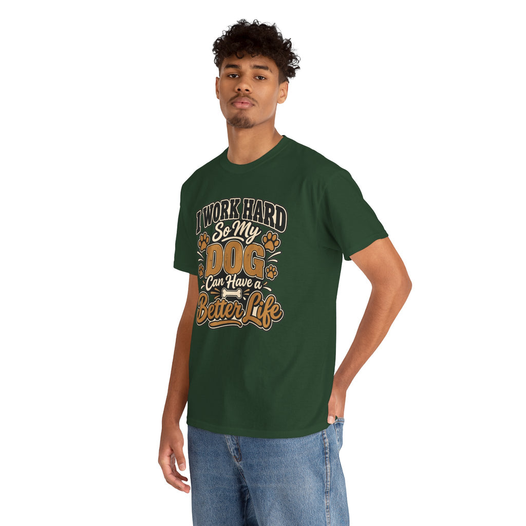 Dog Lover T‑Shirt — “I Work Hard So My Dog Can Have a Better Life”