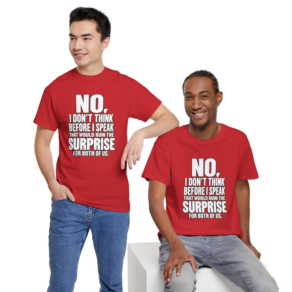 T‑Shirt — "No, I Don't Think Before I Speak That Would Ruin the Surprise" Funny Quote Tee