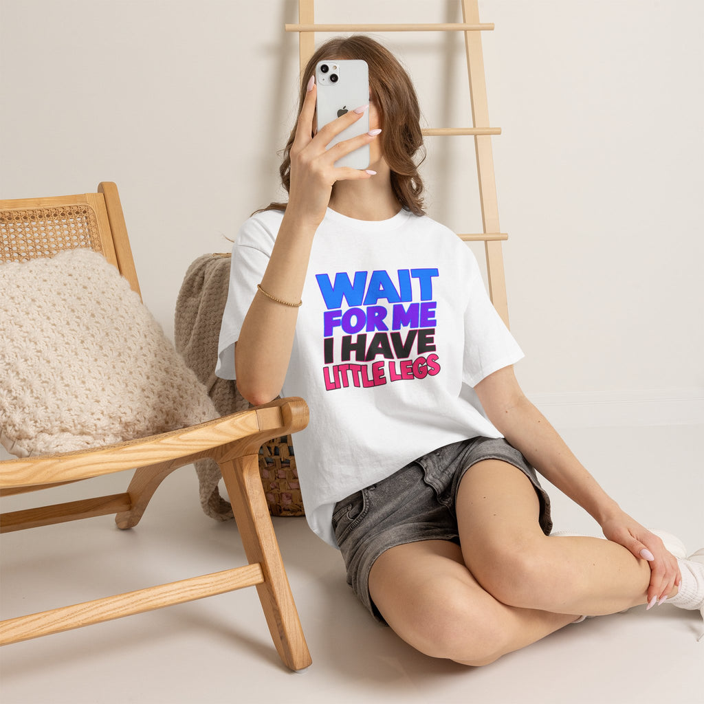 Wait For Me I Have Little Legs T-Shirt — Cute Pet / Toddler Humor Tee