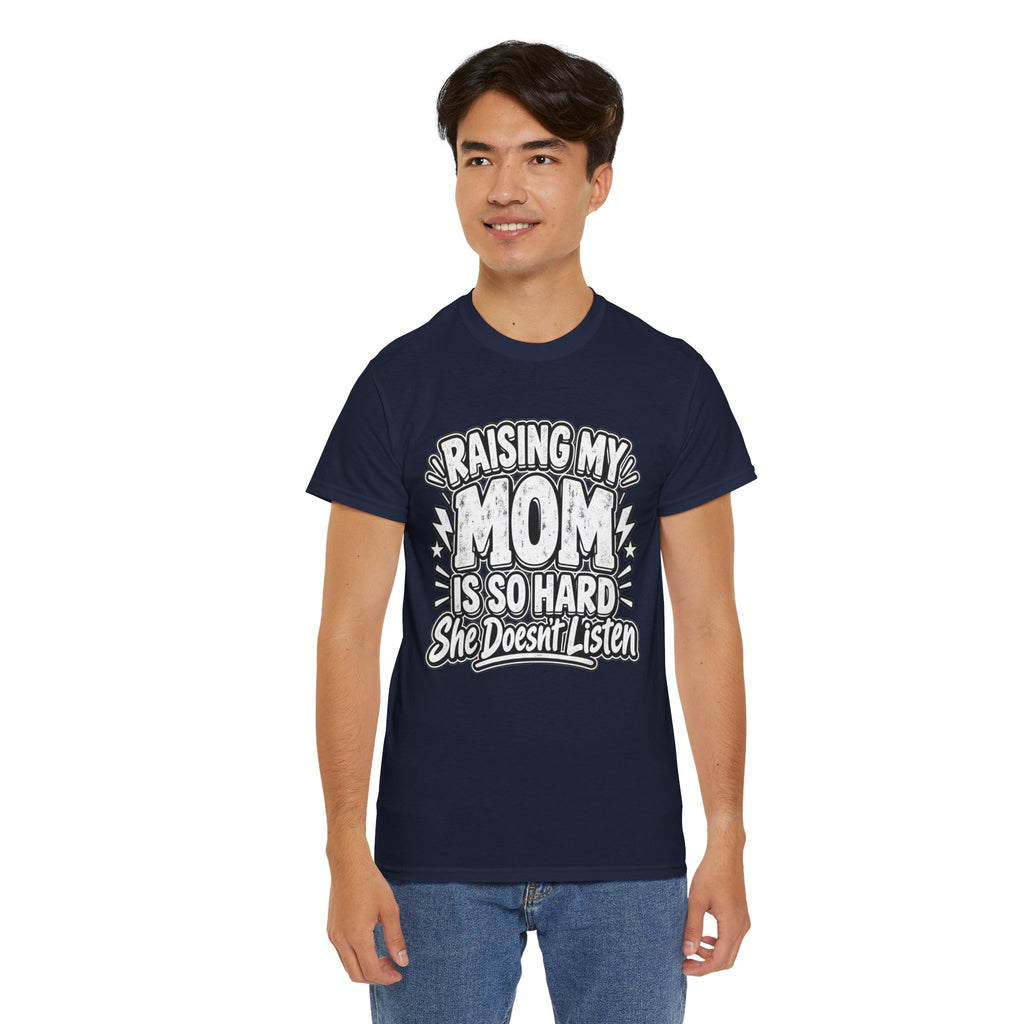 Raising My Mom Is So Hard Tee — Funny Mother-Son Humor Gift