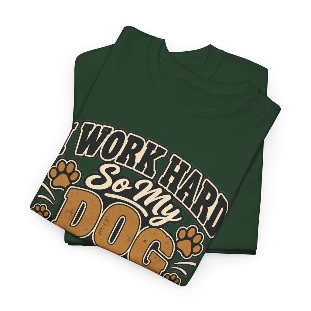 Dog Lover T‑Shirt — “I Work Hard So My Dog Can Have a Better Life”