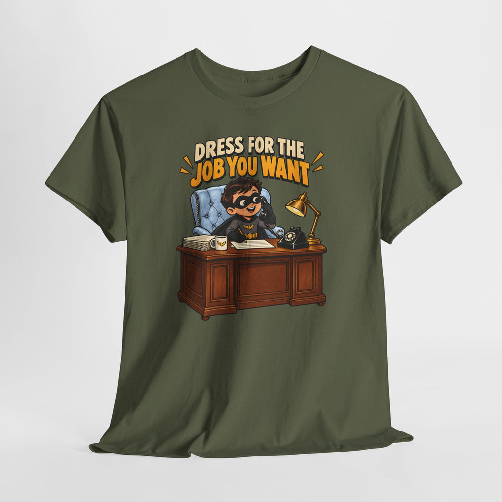 Dress for the Job You Want T-Shirt — Motivational Office Career Tee