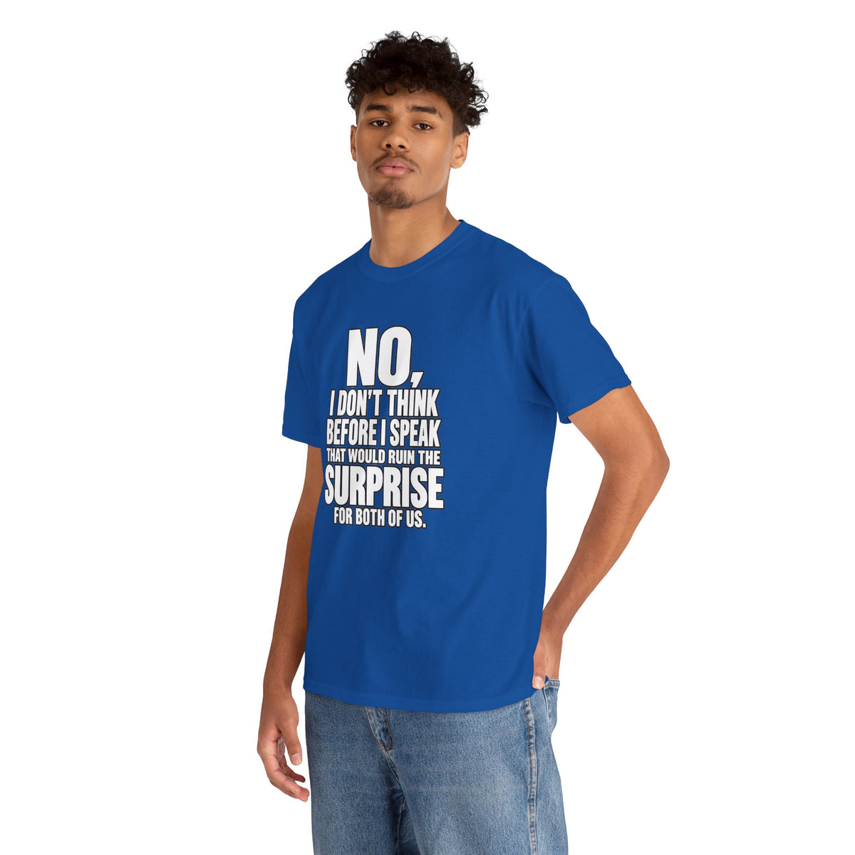 T‑Shirt — "No, I Don't Think Before I Speak That Would Ruin the Surprise" Funny Quote Tee