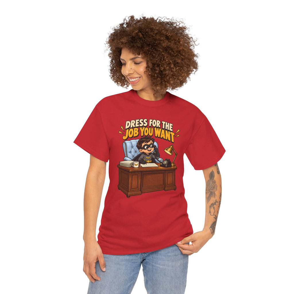 Dress for the Job You Want T-Shirt — Motivational Office Career Tee