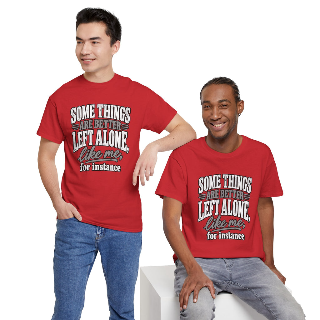 Funny Graphic Tee — “Some Things Are Better Left Alone, Like Me, For Instance” White T-Shirt