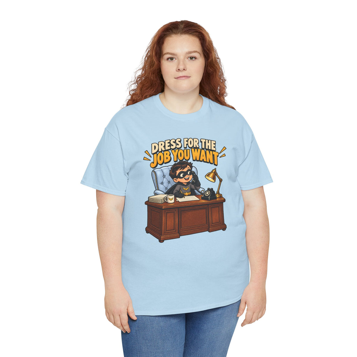 Dress for the Job You Want T-Shirt — Motivational Office Career Tee