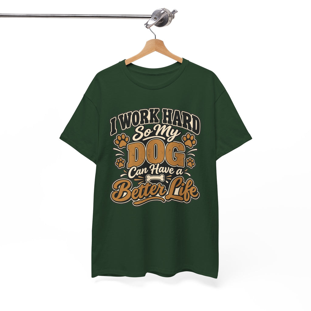 Dog Lover T‑Shirt — “I Work Hard So My Dog Can Have a Better Life”