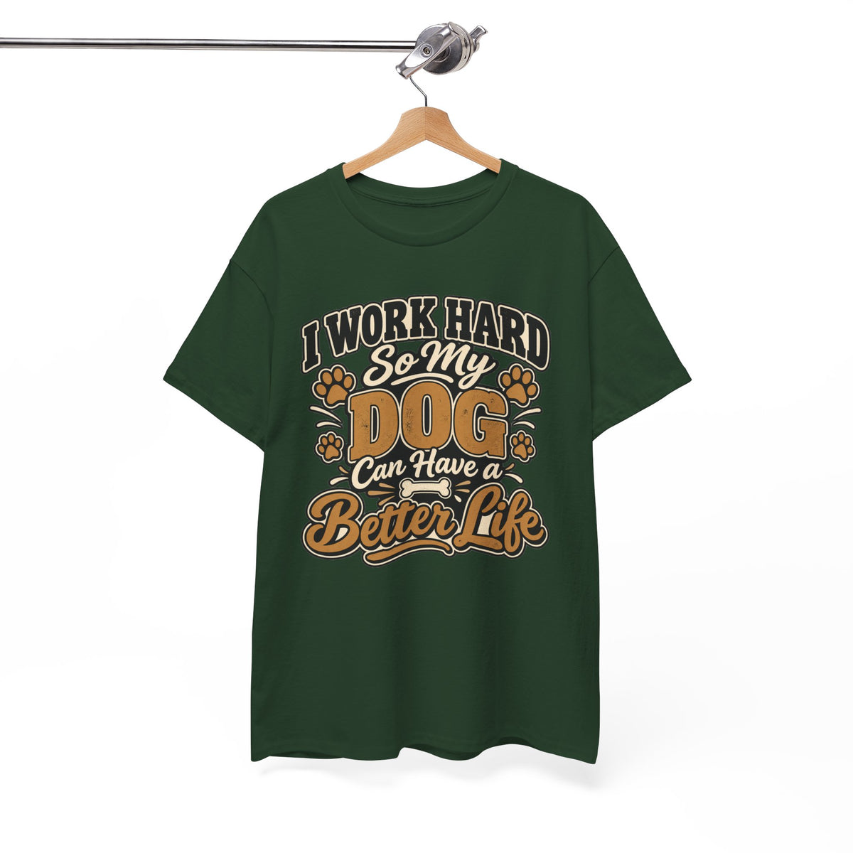 Dog Lover T‑Shirt — “I Work Hard So My Dog Can Have a Better Life”