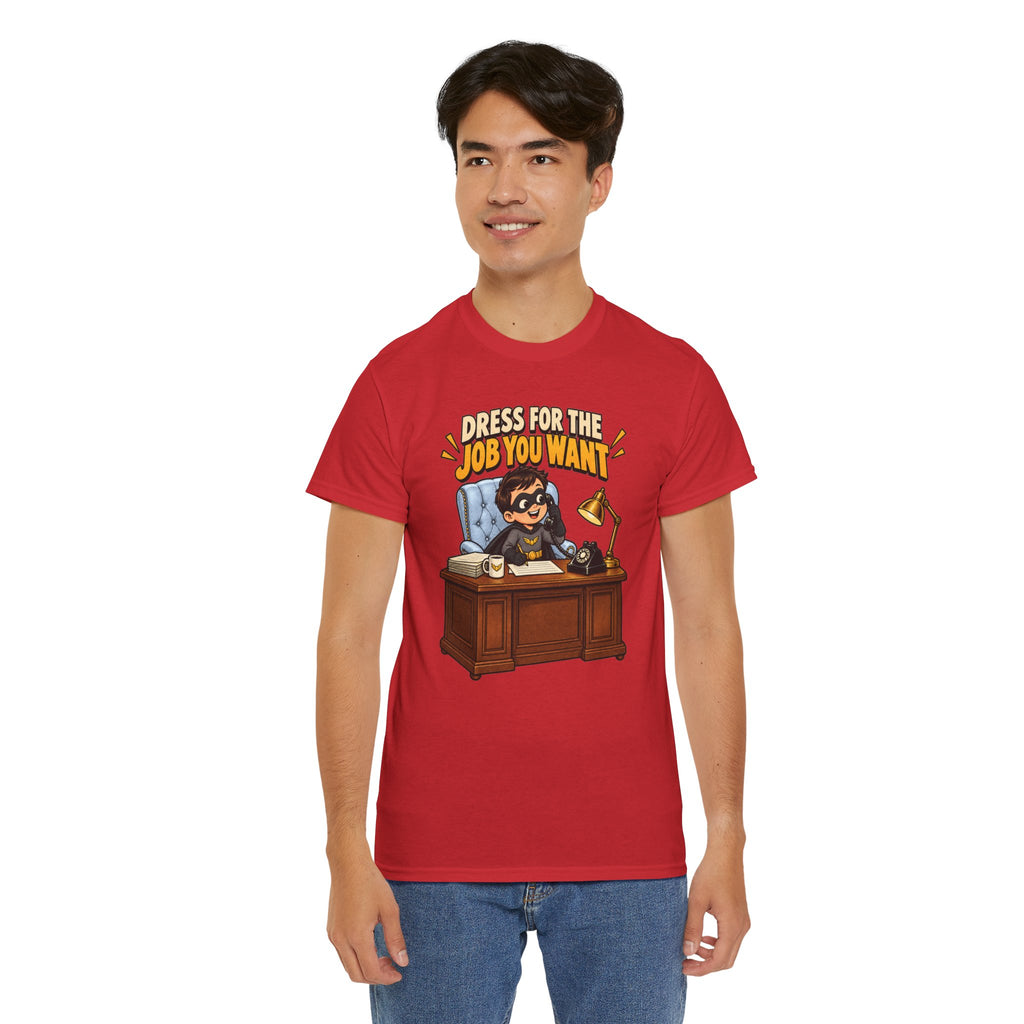 Dress for the Job You Want T-Shirt — Motivational Office Career Tee