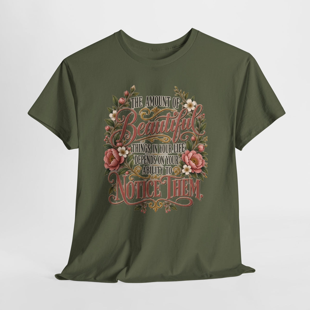 Inspirational Floral Tee — "The Amount Of Beautiful Things…Depends On Your Ability To Notice Them"