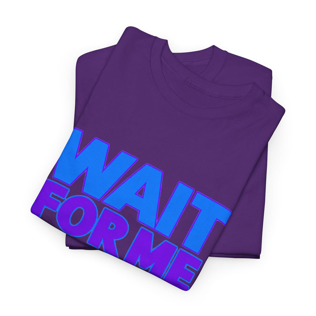Wait For Me I Have Little Legs T-Shirt — Cute Pet / Toddler Humor Tee