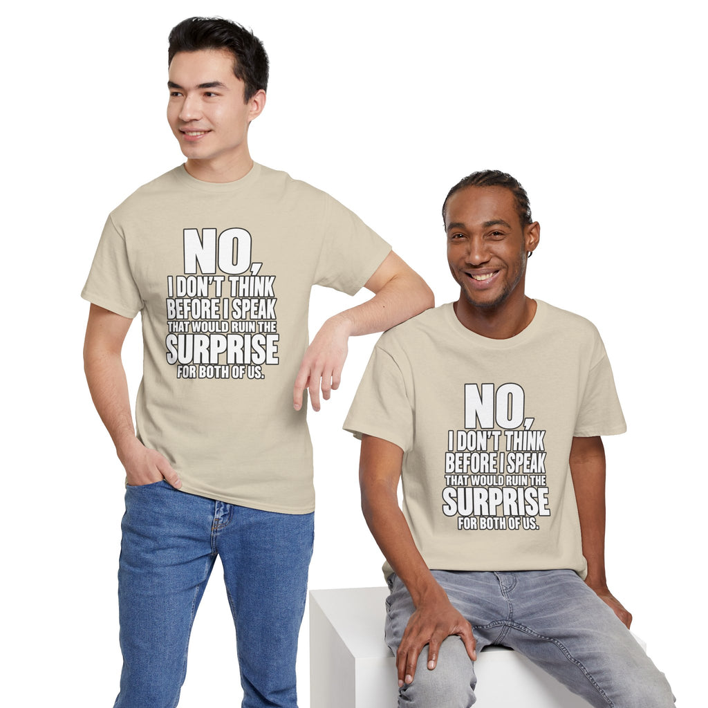 T‑Shirt — "No, I Don't Think Before I Speak That Would Ruin the Surprise" Funny Quote Tee