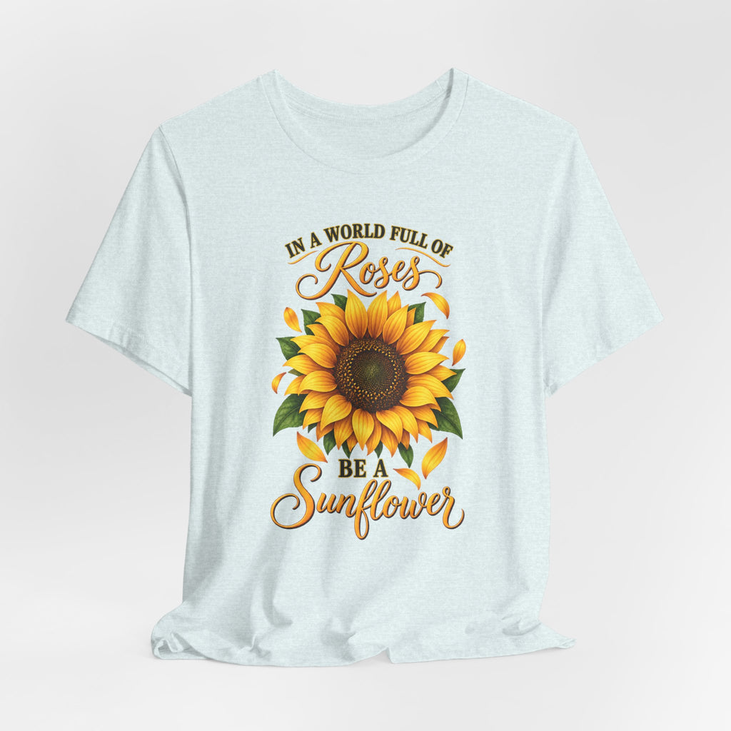 Be a Sunflower T-Shirt | Inspirational Floral Graphic