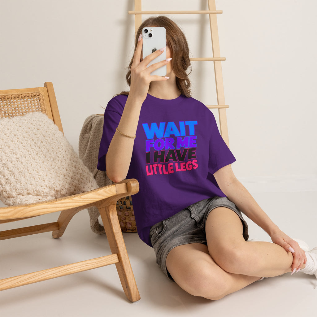 Wait For Me I Have Little Legs T-Shirt — Cute Pet / Toddler Humor Tee
