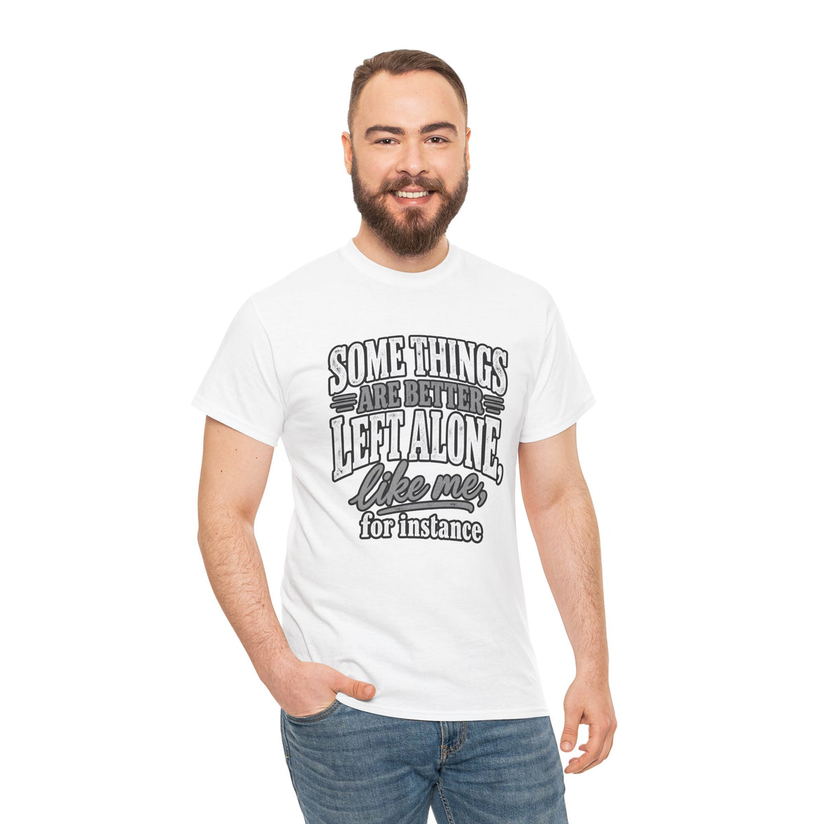 Funny Graphic Tee — “Some Things Are Better Left Alone, Like Me, For Instance” White T-Shirt