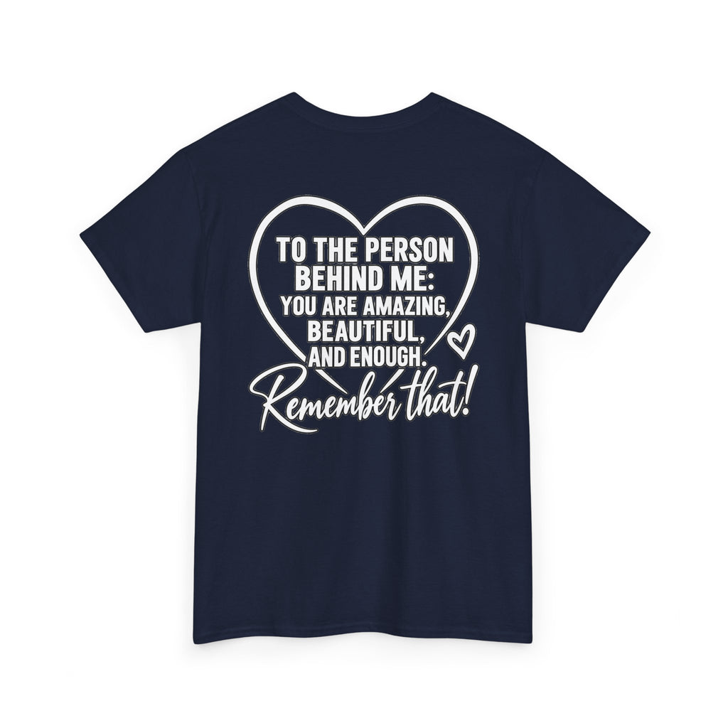 Inspirational Heart T-Shirt – "To the Person Behind Me: You Are Amazing, Beautiful and Enough" Motivational Tee