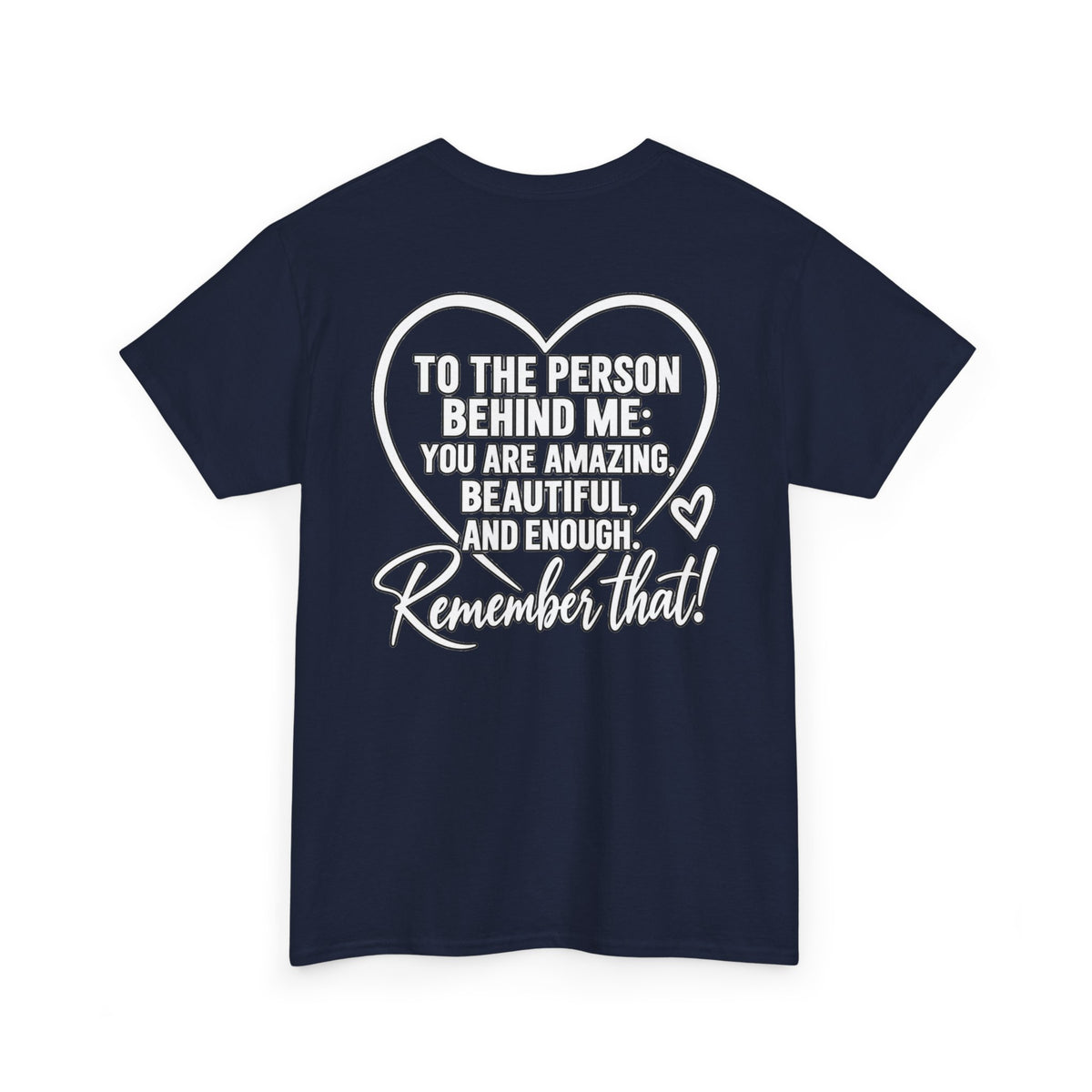 Inspirational Heart T-Shirt – "To the Person Behind Me: You Are Amazing, Beautiful and Enough" Motivational Tee