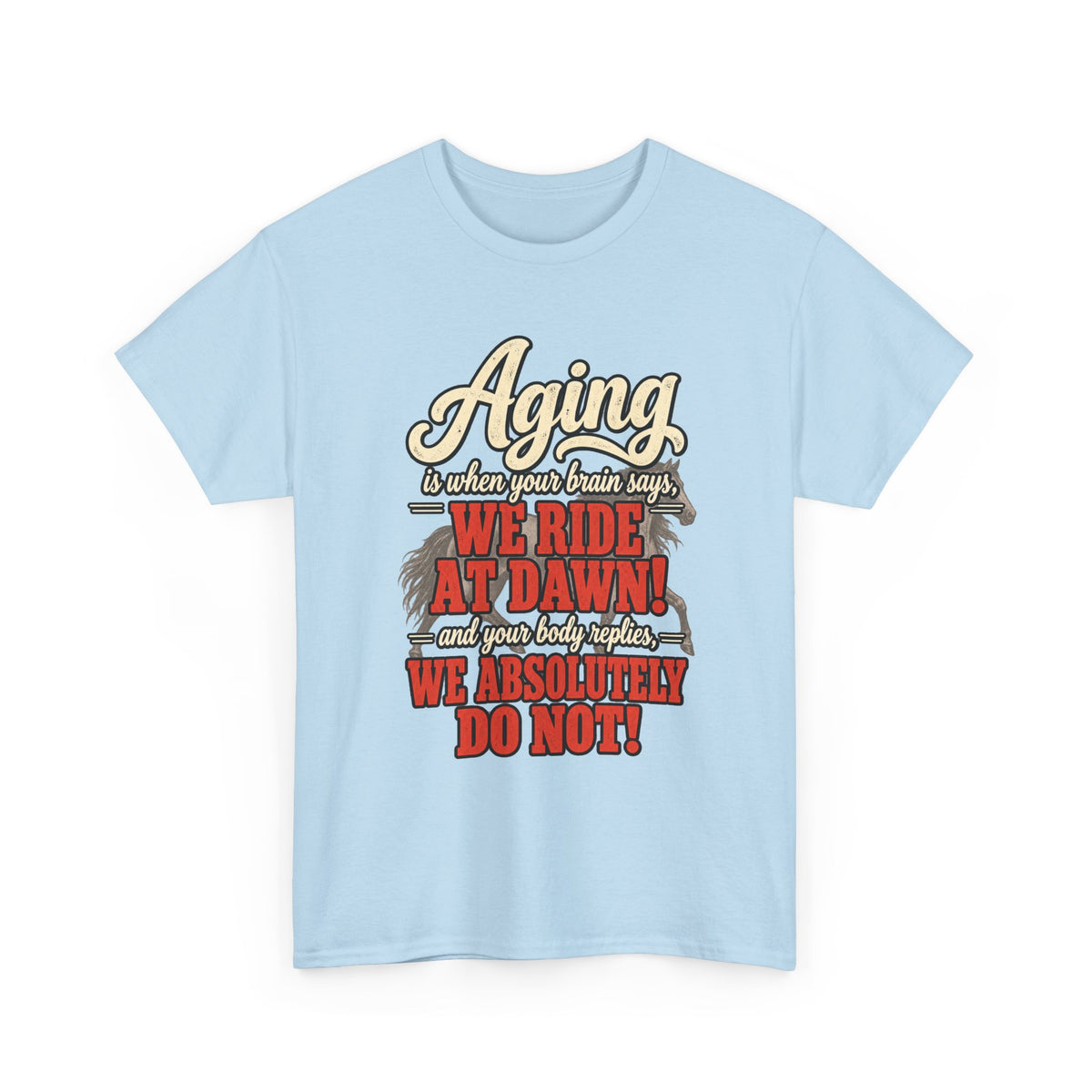 Aging: When Your Brain Says “We Ride at Dawn” Funny Graphic Tee