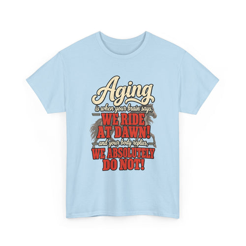 Aging: When Your Brain Says “We Ride at Dawn” Funny Graphic Tee