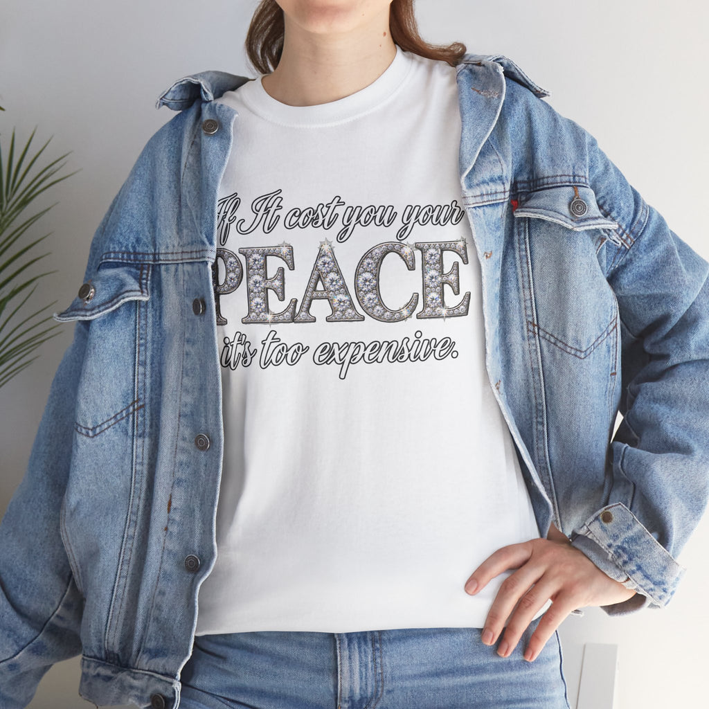 Peace Is Not Your Weakness Tee – "If it costs you your PEACE it's too expensive" Inspirational Graphic T-Shirt