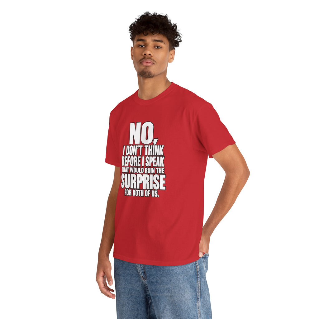 T‑Shirt — "No, I Don't Think Before I Speak That Would Ruin the Surprise" Funny Quote Tee