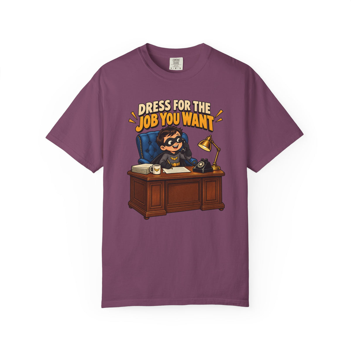 Dress for the Job You Want T-Shirt — Funny Office Career Motivation Tee