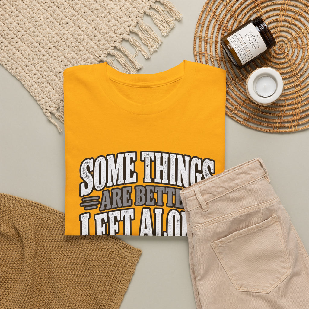 Funny Graphic Tee — “Some Things Are Better Left Alone, Like Me, For Instance” White T-Shirt