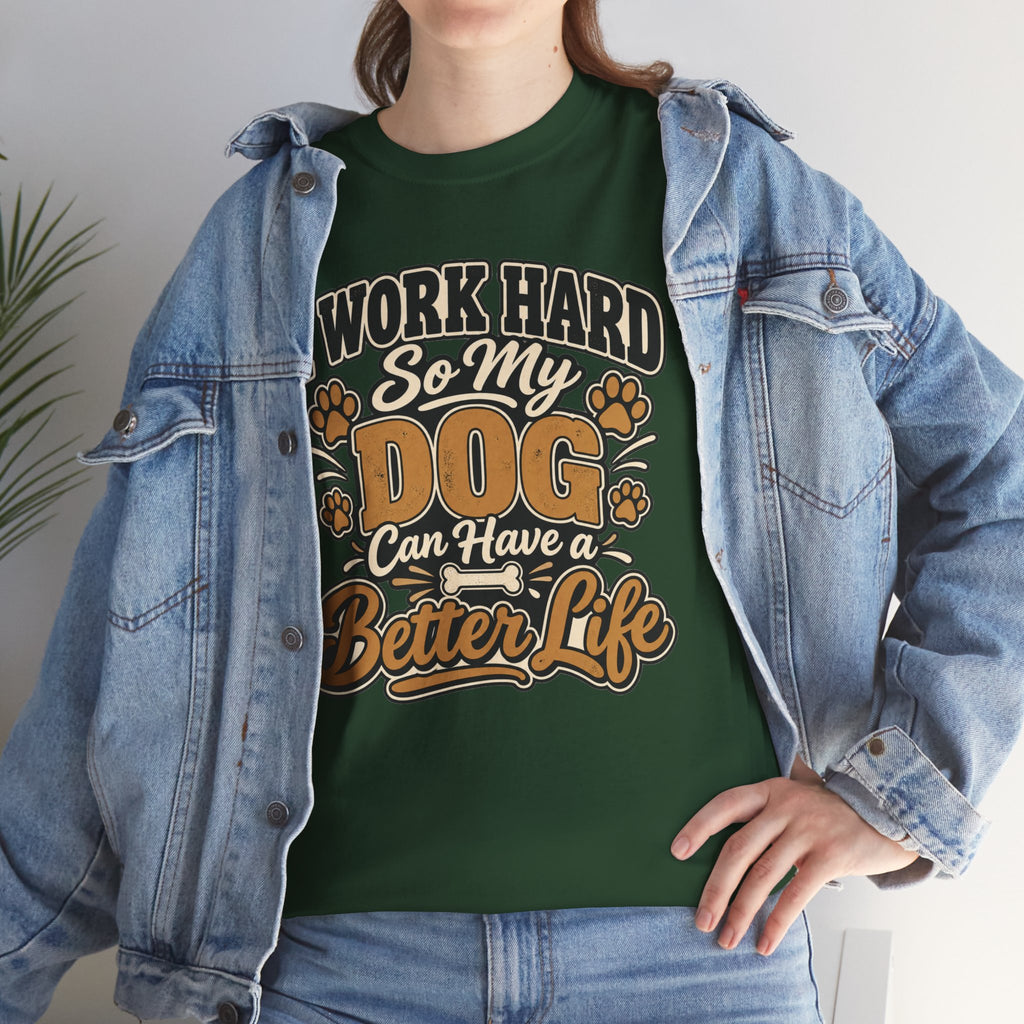Dog Lover T‑Shirt — “I Work Hard So My Dog Can Have a Better Life”