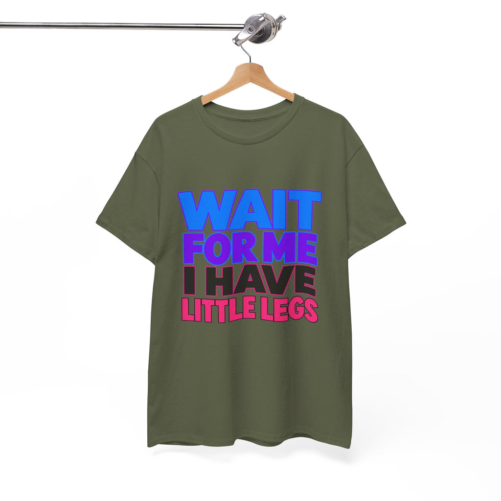 Wait For Me I Have Little Legs T-Shirt — Cute Pet / Toddler Humor Tee