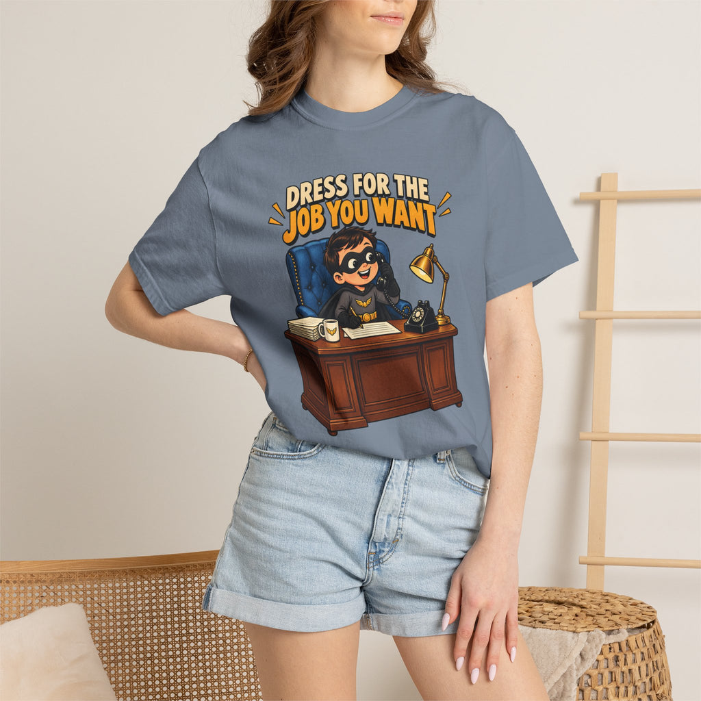 Dress for the Job You Want T-Shirt — Funny Office Career Motivation Tee