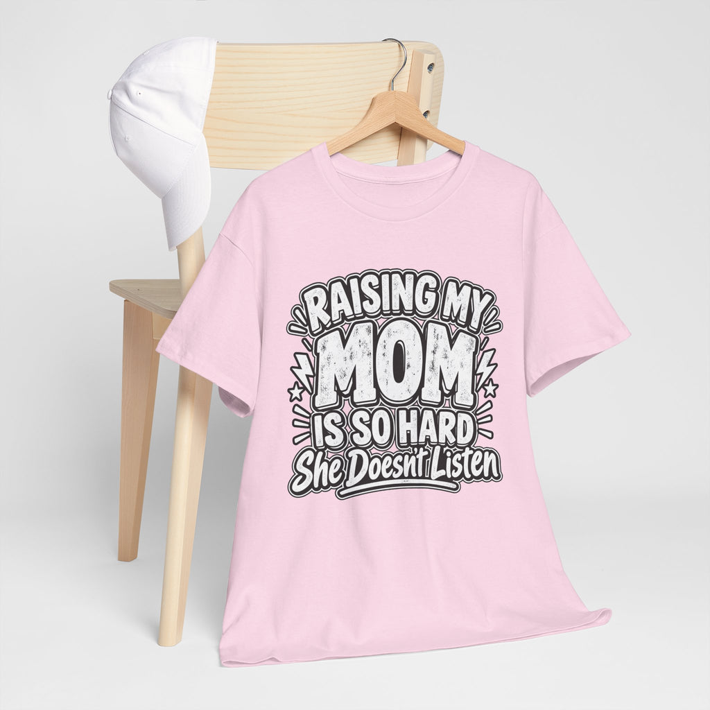 Raising My Mom Is So Hard Tee — Funny Mother-Son Humor Gift