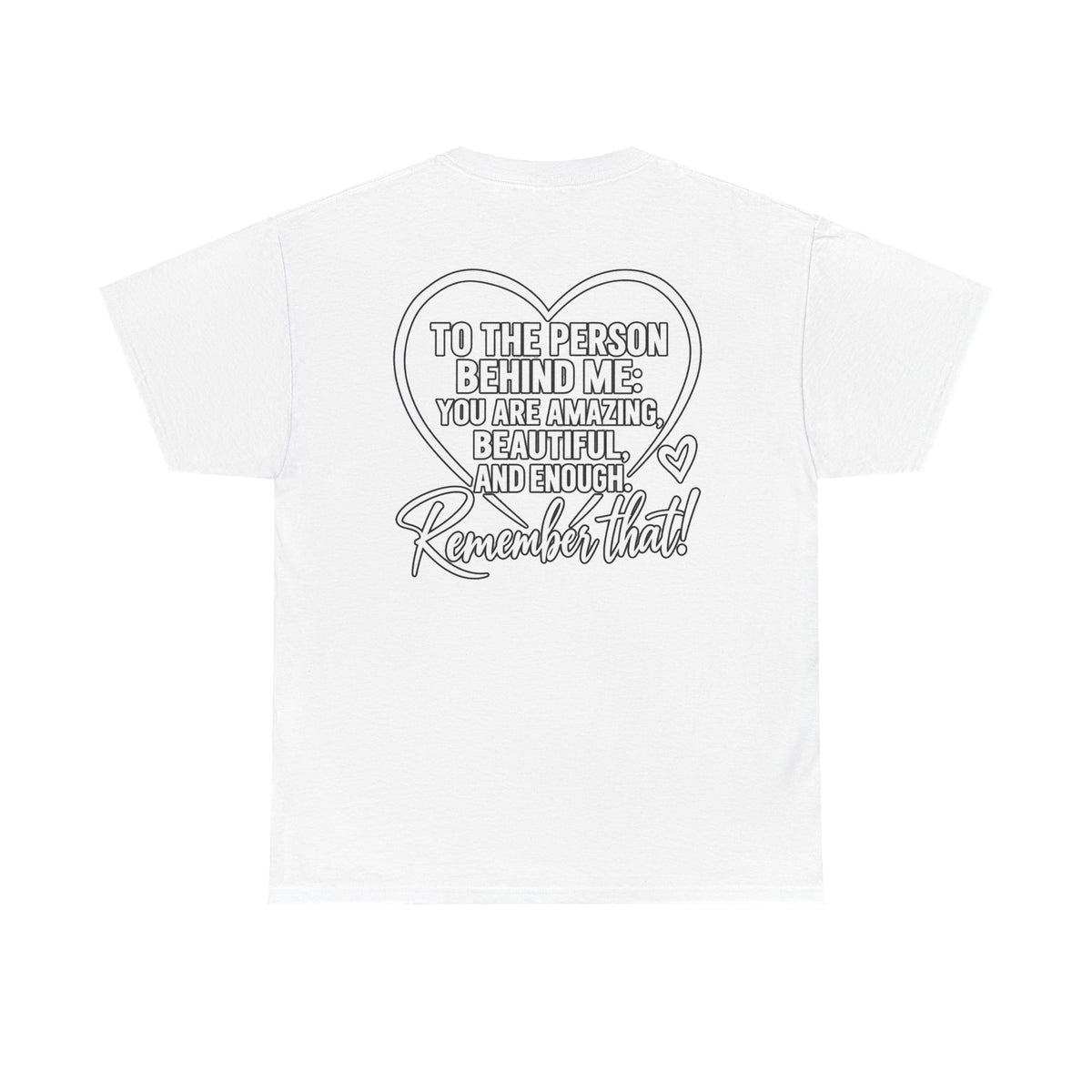 Inspirational Heart T-Shirt – "To the Person Behind Me: You Are Amazing, Beautiful and Enough" Motivational Tee