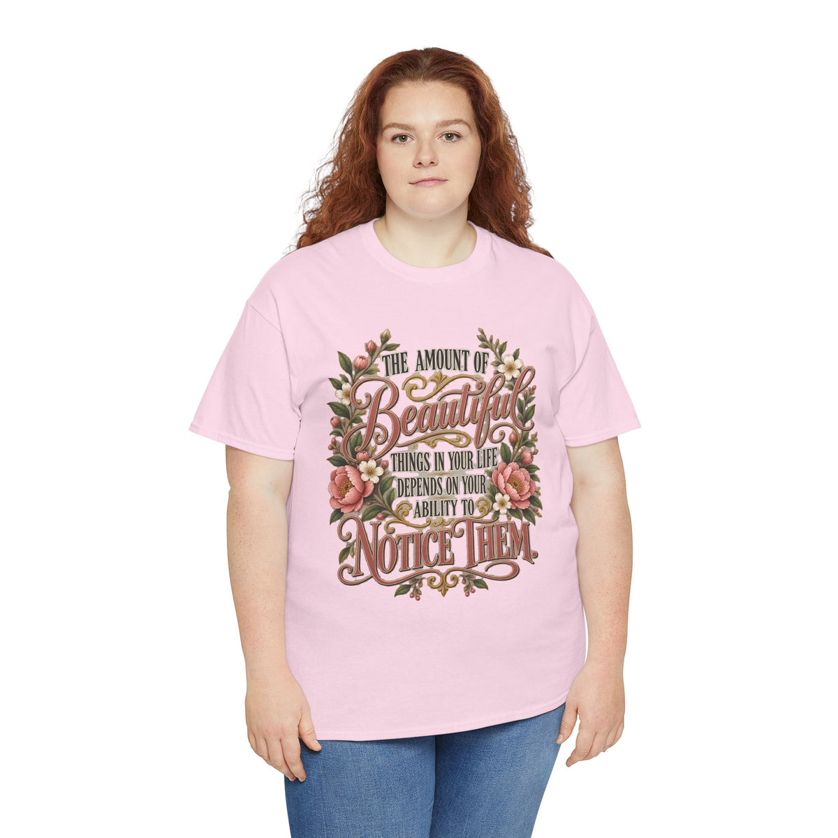 Inspirational Floral Tee — "The Amount Of Beautiful Things…Depends On Your Ability To Notice Them"