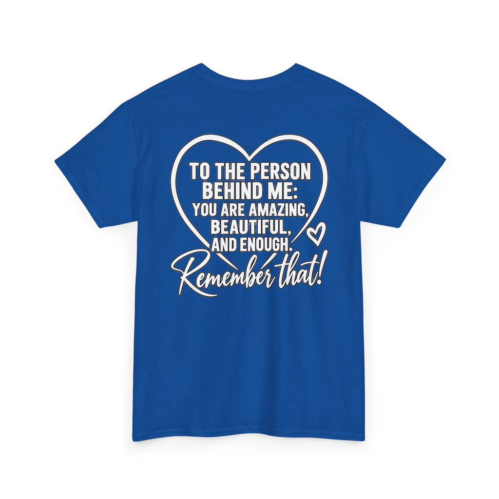 Inspirational Heart T-Shirt – "To the Person Behind Me: You Are Amazing, Beautiful and Enough" Motivational Tee